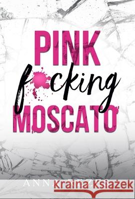 Pink f*cking Moscato Anna Rezes 9781950657117 Anna Rezes