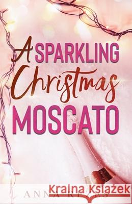 A Sparkling Christmas Moscato: Pink F*cking Moscato Holiday Novella Anna Rezes 9781950657216 Anna Rezes