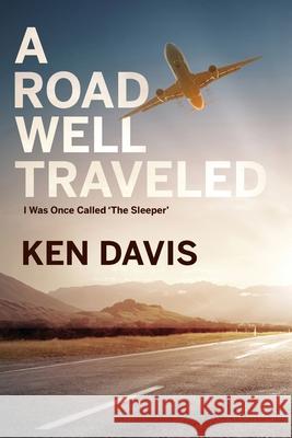 A Road Well Traveled: I Was Once Called The Sleeper Davis, Ken 9781950659432 Ken Davis