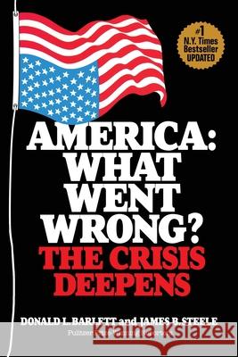 America: What Went Wrong? The Crisis Deepens Barlett, Donald L. 9781950659500