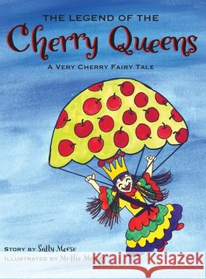 The Legend of the Cherry Queens: A Very Cherry Fairy Tale Sally Meese Mollie Moody 9781950659616 Mission Point Press