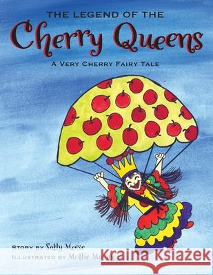 The Legend of the Cherry Queens: A Very Cherry Fairy Tale Sally Meese 9781950659623 Mission Point Press