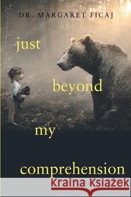 Just Beyond My Comprehension: My Journey with Julia: A Memoir Margaret Ficaj 9781950659777 Mission Point Press