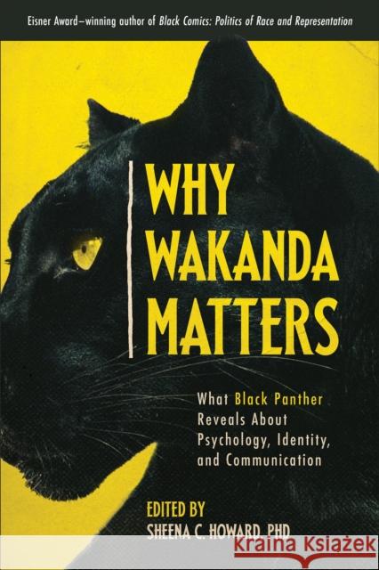 Why Wakanda Matters: What Black Panther Reveals about Psychology, Identity, and Communication Howard, Sheena C. 9781950665419 Benbella Books