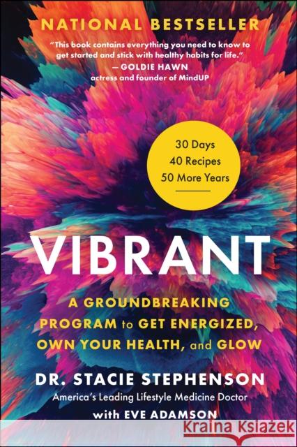 Vibrant: A Groundbreaking Program to Get Energized, Own Your Health, and Glow Stacie Stephenson 9781950665822