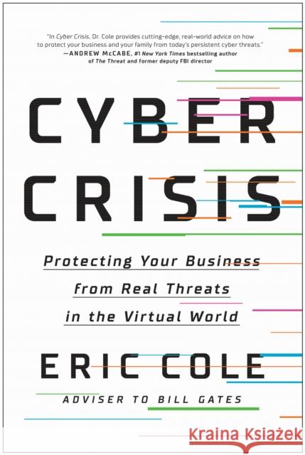Cyber Crisis: Protecting Your Business from Real Threats in the Virtual World Eric Cole 9781950665839