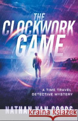 The Clockwork Game Nathan Van Coops   9781950669165