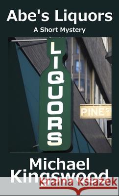 Abe's Liquors Michael Kingswood 9781950683192 Ssn Storytelling