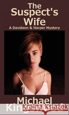 The Suspect's Wife: A Davidson & Harper Mystery Michael Kingswood   9781950683253 Ssn Storytelling