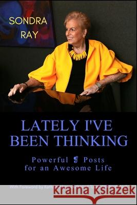 Lately I've Been Thinking: Powerful ❡ Posts for an Awesome Life Alice, Kathryn 9781950684991 Immortal Ray Productions