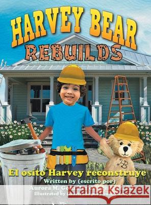 Harvey Bear Rebuilds: El osito Harvey reconstruye Gonz Susan Krupp 9781950685479 Dawn Daisy Designs