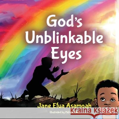 God's Unblinkable Eyes Jane Efua Asamoah Patrick Noze 9781950685752 Jane Asamoah