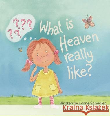 What Is Heaven Really Like? Lynne Schedler Jasmine Bailey 9781950685769 Inspire Books