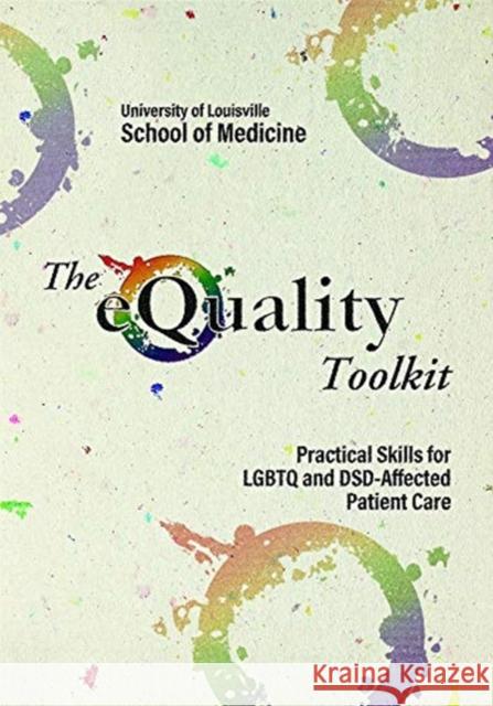 The Equality Toolkit: Practical Skills for LGBTQ and Dsd-Affected Patient Care Weingartner, Laura 9781950690015 Kentucky Publishing Services