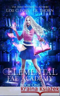 Elemental Fae Academy: Book One: A Reverse Harem Paranormal Romance J R Thorn, Sanja Balan, Bethany Pennypacker 9781950694105