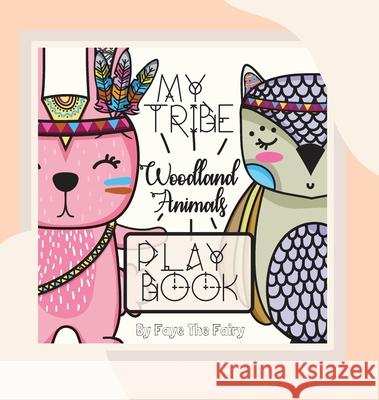 My Tribe: Woodland Animals Play Book The Fairy, Faye 9781950698042