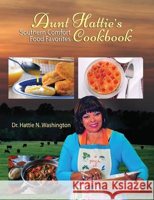 Aunt Hattie's Cookbook: Southern Comfort Food Favorites Hattie N. Washington 9781950707003 Washington Publishing Enterprises