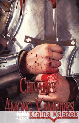 Chivalry Among Vampires Elizabeth Guizzetti 9781950708093