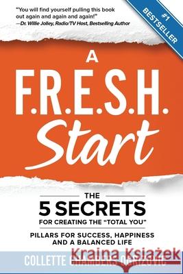 A F.R.E.S.H. Start: The 5 Secrets for Creating the Total You Chambers Ogrizovic, Collette 9781950710355 Total You F.R.E.S.H LLC