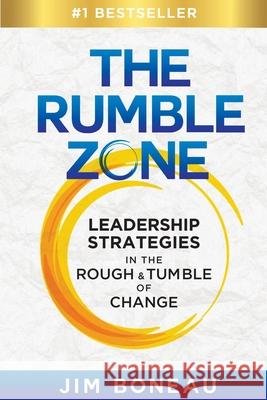 The Rumble Zone: Leadership Strategies in the Rough & Tumble of Change Jim Boneau 9781950710447 Ignite Press