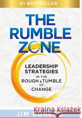 The Rumble Zone: Leadership Strategies in the Rough & Tumble of Change Jim Boneau 9781950710454 Rumble