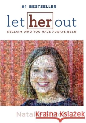 Let Her Out: Reclaim Who You Have Always Been Natalie Siston   9781950710935 Ignite Press