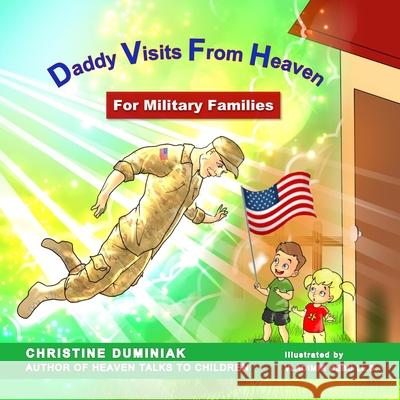 Daddy Visits From Heaven: For Military Families Christine Duminiak 9781950712281 Alyblue Media