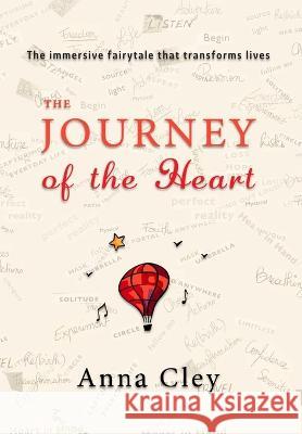 The Journey of the Heart: The immersive fairytale that transforms lives Anna Cley Cley  9781950712526 Alyblue Media