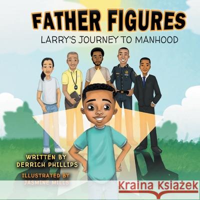 Father Figures: Larry's Journey To Manhood Derrich Phillips Mills Jasmine Hundley Tracy 9781950715077