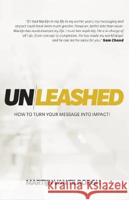 Unleashed: How to Turn Your Message Into Impact! Martijn Van Tilborgh 9781950718191