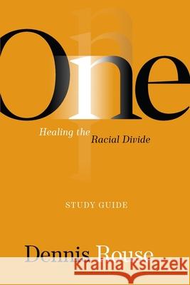 One: Healing the Racial Divide - Study Guide Dennis Rouse 9781950718573
