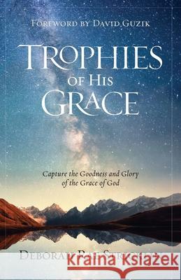 Trophies of His Grace: Capture the Goodness and Glory of the Grace of God Deborah Stricklin 9781950718719