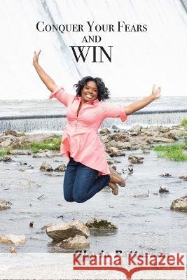 Conquer Your Fears and Win Gloria Patterson 9781950719464