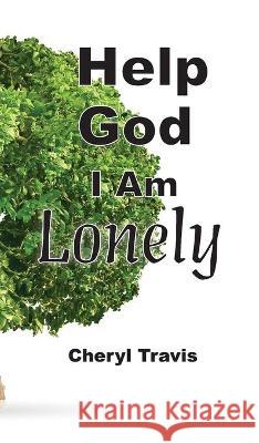 Help God, I Am Lonely Cheryl Travis 9781950719822 J Merrill Publishing, Inc.