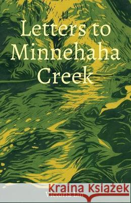 Letters to Minnehaha Creek Victoria Lin 9781950730438 Unsolicited Press