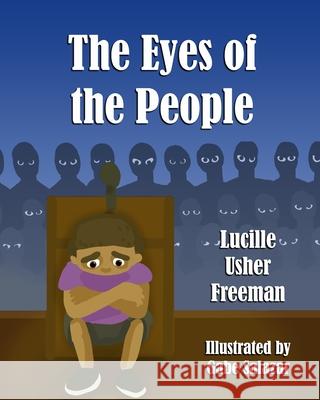 The Eyes of the People Lucille Usher Freeman, Gabe Salazar 9781950733040 Carousel Legends Press Inc