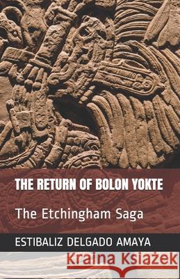 The Return of Bolon Yokte: The Etchingham Saga Ingrid Holm Translations Estibaliz Delgad 9781950735952