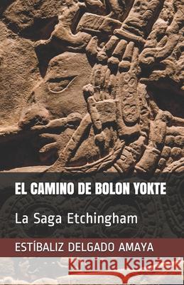 El Camino de Bolon Yokte: La Saga Etchingham Est Delgad 9781950735976 Amazon Digital Services LLC - KDP Print US