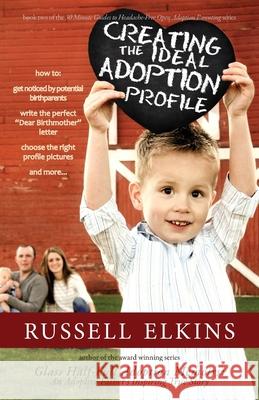 Creating the Ideal Adoption Profile: How to Get Noticed by Potential Birthparents, Write the Perfect 