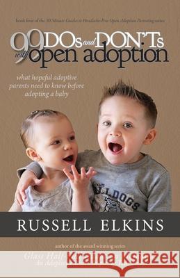 99 DOs and DON'Ts with Open Adoption: What Hopeful Adoptive Parents Need to Know Before Adopting a Baby Jenna Lovell Kim Foster Martin Casey 9781950741083 Inky's Nest Publishing