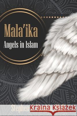Mala'ika - Angels in Islam Stephen J. Vicchi 9781950743223 Wisdom Editions