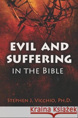 Evil and Suffering in the bible Stephen J. Vicchio 9781950743261