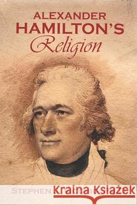 Alexander Hamilton's Religion Stephen J. Vicchio 9781950743612