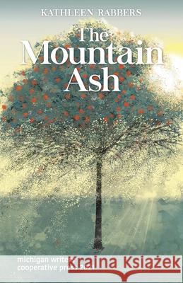 The Mountain Ash Kathleen Rabbers 9781950744039 Michigan Writers Cooperative Press