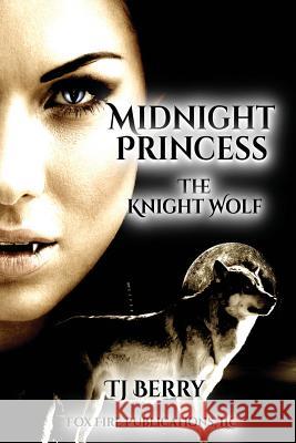 Midnight Princess: The Knight Wolf Tj Berry 9781950745005