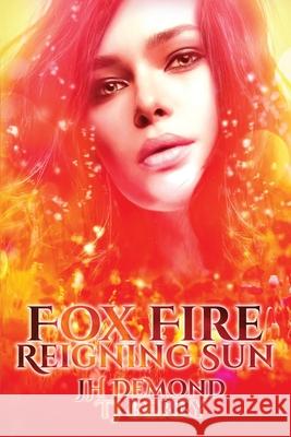 Fox Fire: Reigning Sun Jh Demond Tj Berry 9781950745166 Fox Fire Publications LLC