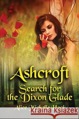 Ashcroft: Search for the Dixon Glade Alice Michelle Hook   9781950745241 Fox Fire Publications LLC