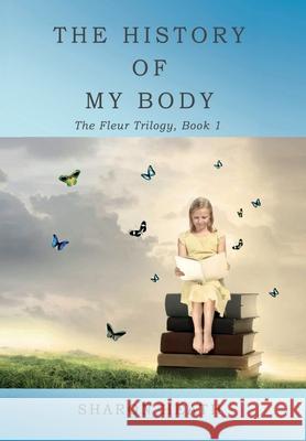 The History of My Body Sharon Heath 9781950750085 Thomas-Jacob Publishing, LLC