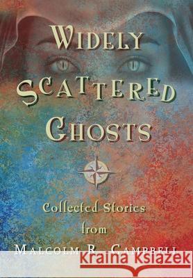Widely Scattered Ghosts Malcolm R Campbell 9781950750191 Thomas-Jacob Publishing, LLC