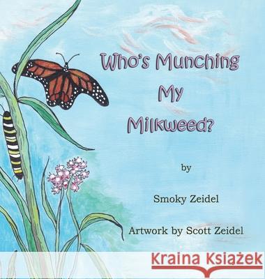 Who's Munching My Milkweed Smoky Zeidel 9781950750399 Thomas-Jacob Publishing, LLC